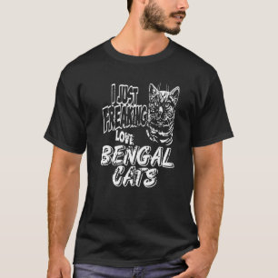 I Just Freaking Love Bengal Cats Present T-Shirt