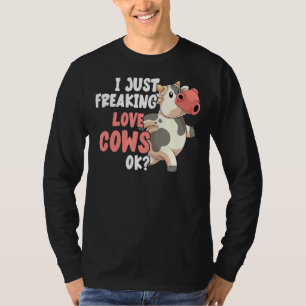 I Just Freaking Love Cows Ok Funny Farmer Farm Ani T-Shirt