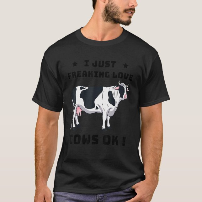 I Just Freaking Love Cows Ok T-Shirt (Front)