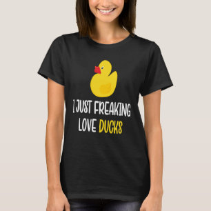 I Just Freaking Love Ducks Rubber Duck Men Women T-Shirt