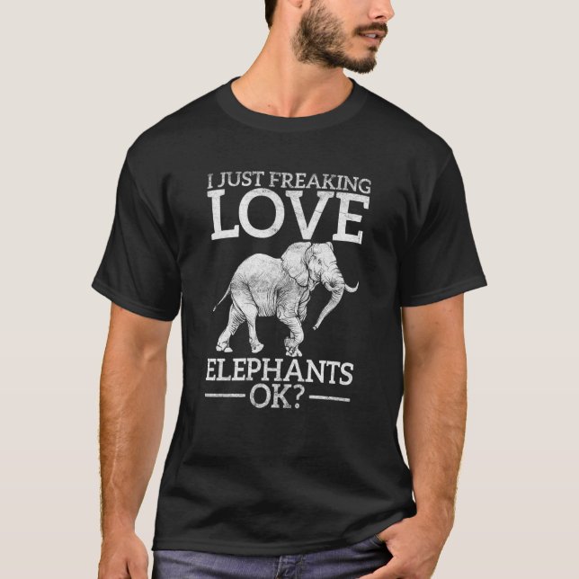 I Just Freaking Love Elephant T-Shirt (Front)