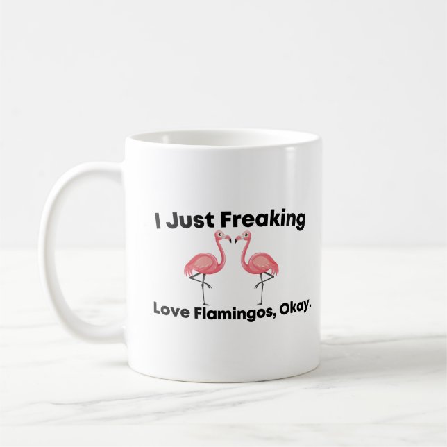 I Just Freaking Love Flamingos, Okay Coffee Mug (Left)
