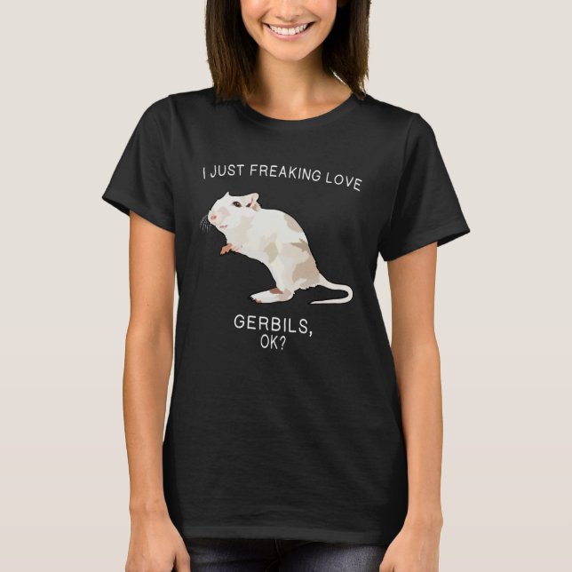 I Just Freaking Love Gerbil Ok Farm Animal T-Shirt (Front)