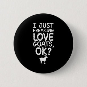 I Just Freaking Love Goats, Ok_ Funny Goats Quote  6 Cm Round Badge