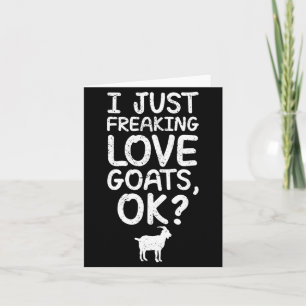 I Just Freaking Love Goats, Ok_ Funny Goats Quote  Card