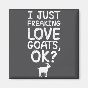 I Just Freaking Love Goats, Ok_ Funny Goats Quote Magnet