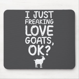 I Just Freaking Love Goats, Ok_ Funny Goats Quote  Mouse Pad