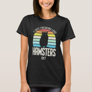 I Just Freaking Love Hamsters Ok Vintage Hamster T-Shirt