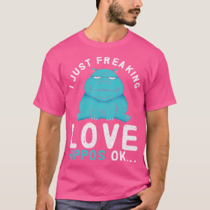 I Just Freaking Love Hippos Hippopotamus T-Shirt