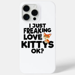 I JUST FREAKING LOVE KITTYS OK iPhone 15 PRO MAX CASE