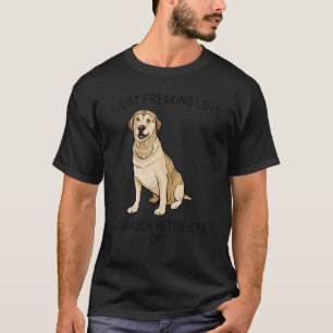 I Just Freaking Love Labrador Retrievers Ok Dog T-Shirt