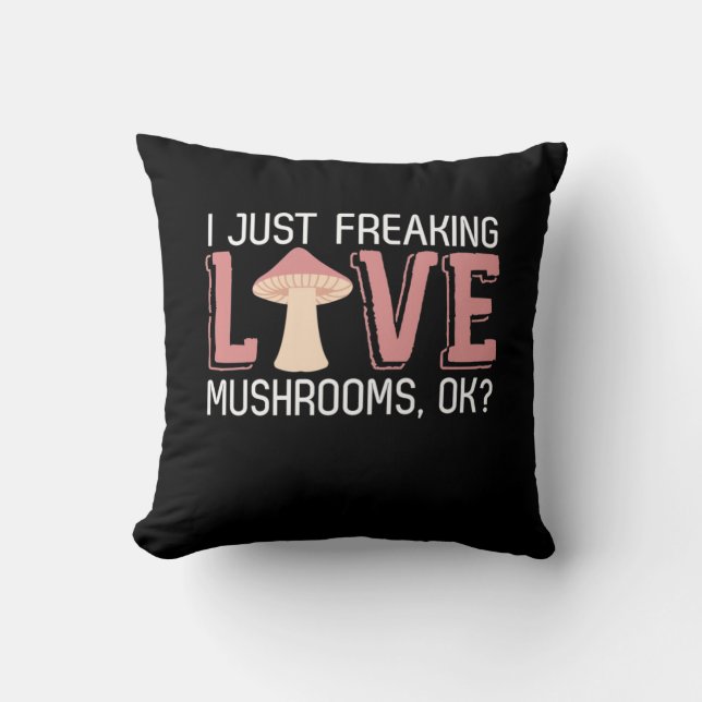 I Just Freaking Love Mushrooms Cushion (Front)