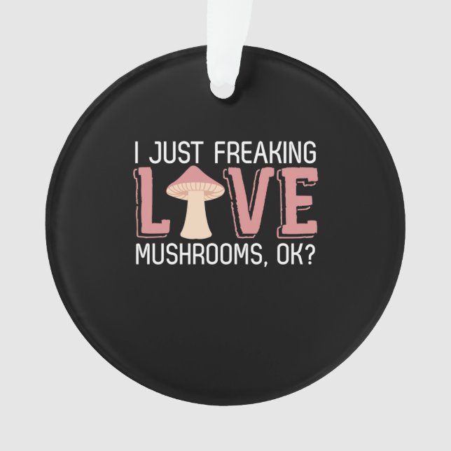 I Just Freaking Love Mushrooms Ornament (Front)