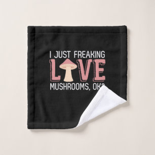 I Just Freaking Love Mushrooms Wash Cloth