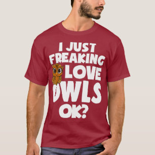 I Just Freaking Love Owls T-Shirt
