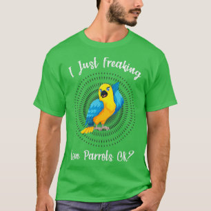I Just Freaking Love Parrot OK Funny Parrot Lover  T-Shirt