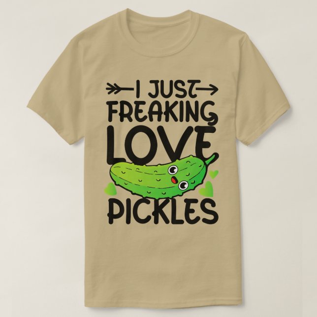 I Just Freaking Love Pickles  T-Shirt (Design Front)
