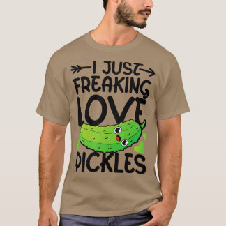 I Just Freaking Love Pickles  T-Shirt