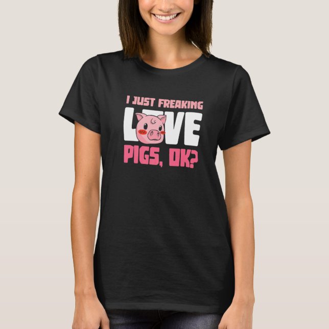 I Just Freaking Love Pigs Ok Piggy Cute Guinea Pig T-Shirt (Front)