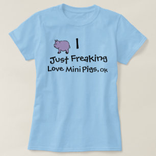 I Just Freaking Love Pigs, Ok T-Shirt