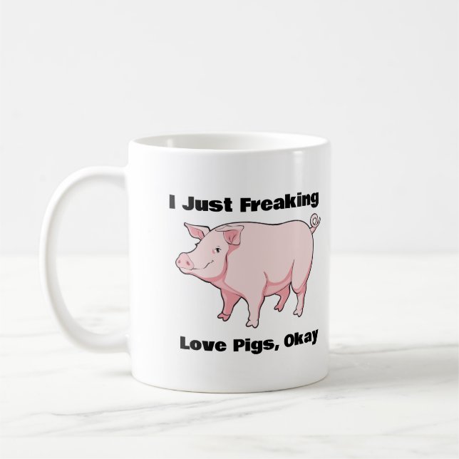 I Just Freaking Love Pigs, Okay Coffee Mug (Left)