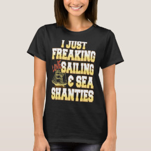 I Just Freaking Love Sailing & Sea Shanties Presen T-Shirt