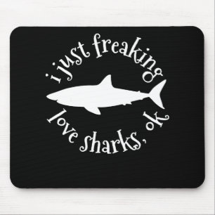 I Just Freaking Love Sharks,Ok - Shark Lover Gifts Mouse Pad