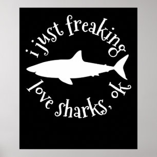 I Just Freaking Love Sharks,Ok - Shark Lover Gifts Poster