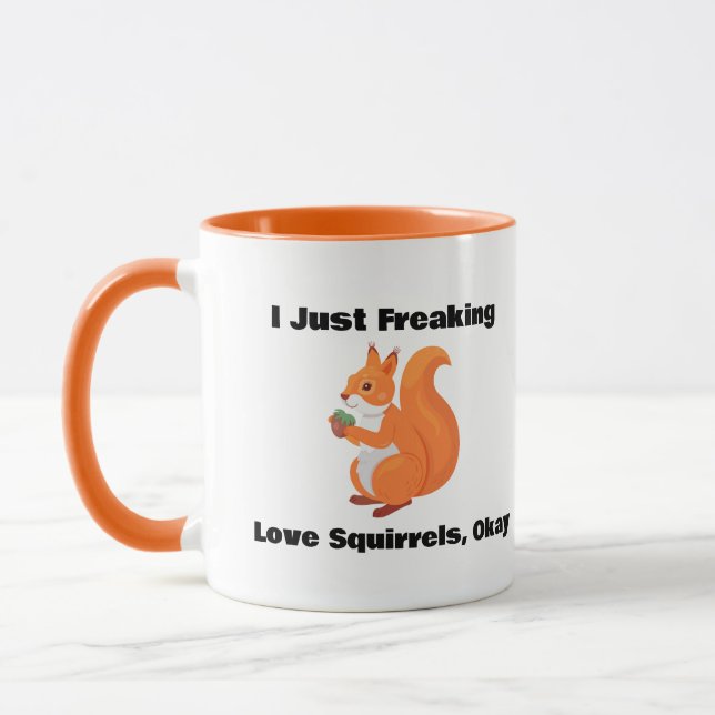 I Just Freaking Love Squirrels, Okay Coffee Mug (Left)