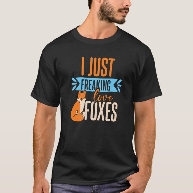 I Just Freaking Loves Foxes T-Shirt (Front)