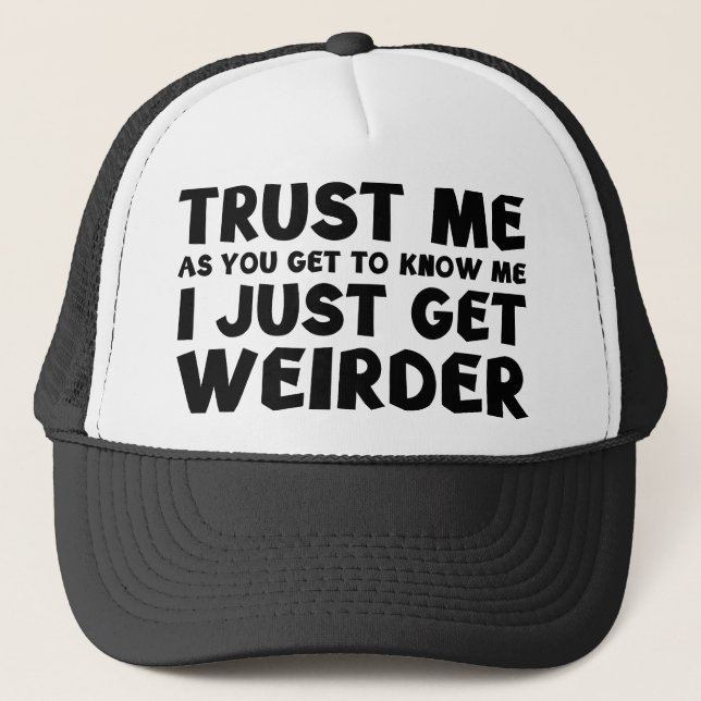 I Just Get Weirder Trucker Hat (Front)
