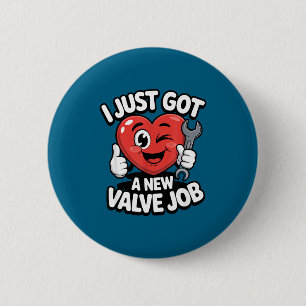 I Just Got A New Valve Job Open Heart Surgery Byp 6 Cm Round Badge