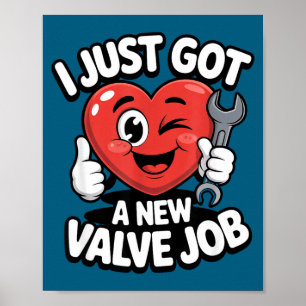 I Just Got A New Valve Job Open Heart Surgery Byp  Poster