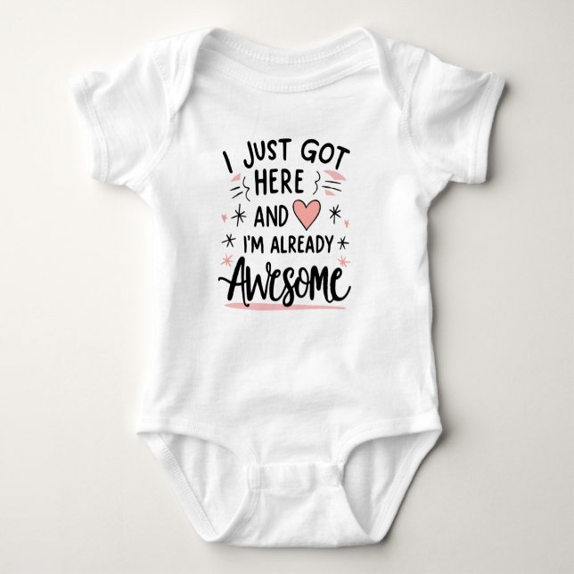 I just got here and i am already awesome baby bodysuit (Front)
