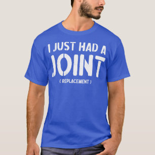 I Just Had A Joint Replacement Funny Joint Surgery T-Shirt