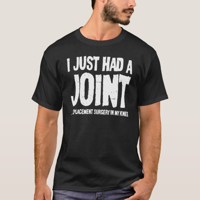I Just Had A Joint Replacement Surgery In My Knee T-Shirt (Front)
