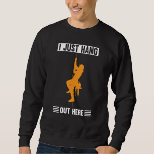 I Just Hang Out Here I Arborist Sweatshirt