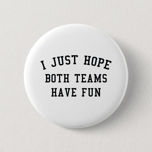 I Just Hope Both Teams Have Fun 6 Cm Round Badge (Front)