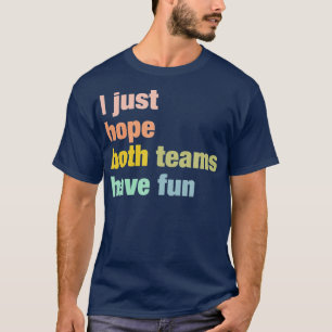 I Just Hope Both Teams Have Fun Baseball for Men W T-Shirt