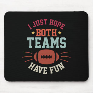 I Just Hope Both Teams Have Fun Bowl Team Women Me Mouse Pad