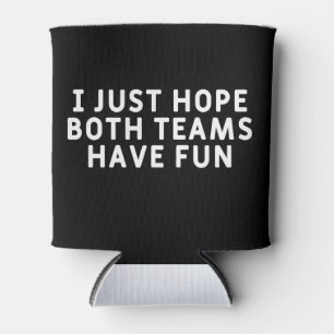 I Just Hope Both Teams Have Fun Can Cooler