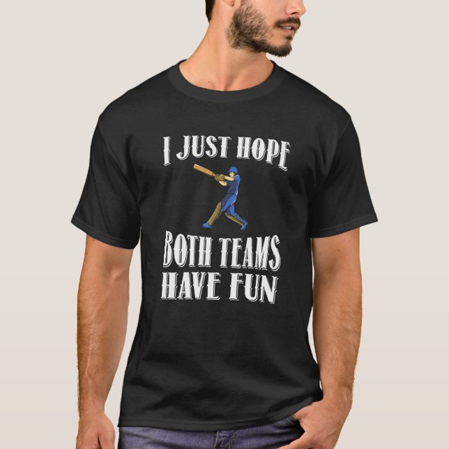I Just Hope Both Teams Have Fun Cricket T-Shirt (Front)