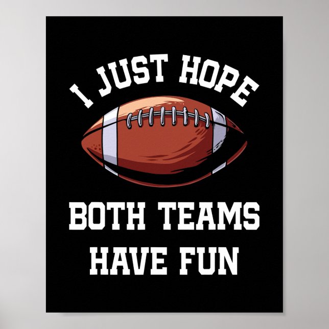 I Just Hope Both Teams Have Fun Funny Football  Poster (Front)