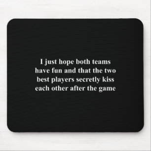 I Just Hope Both Teams Have Fun Funny  Mouse Pad