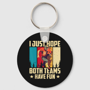 I Just Hope Both Teams Have Fun Love Football Key Ring