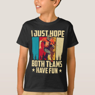 I Just Hope Both Teams Have Fun Love Football T-Shirt