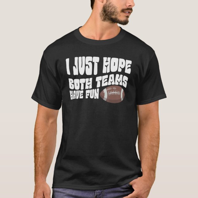 I Just Hope Both Teams Have Fun Men Or Women  Foot T-Shirt (Front)