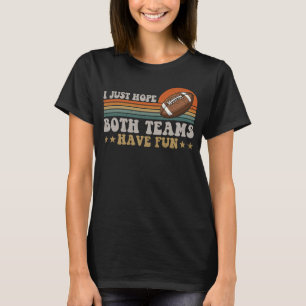 I Just Hope Both Teams Have Fun Men Or Women Foot T-Shirt