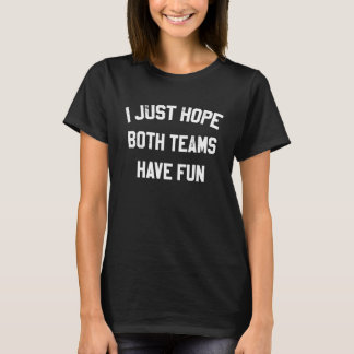 I Just Hope Both Teams Have Fun  Saying  1 T-Shirt