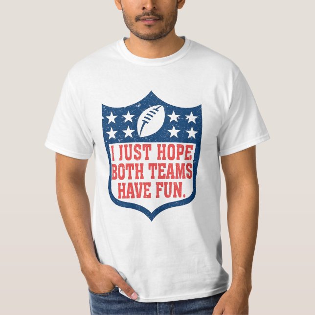 I Just Hope Both Teams Have Fun shirt, Football sh T-Shirt (Front)